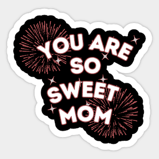 you are so sweet mom Sticker